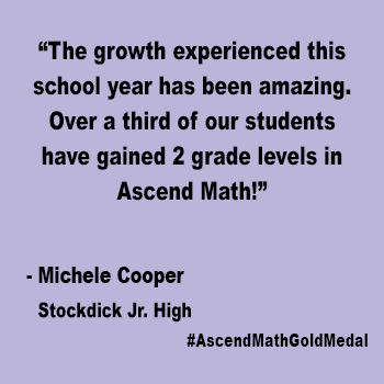 The growth experienced this school year has been amazing.   Over a third of our students have gained 2 grade levels in Ascend Math! Michele Cooper